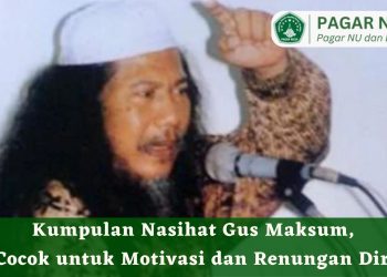 Kumpulan Nasihat Gus Maksum, Cocok untuk Motivasi dan Renungan Diri