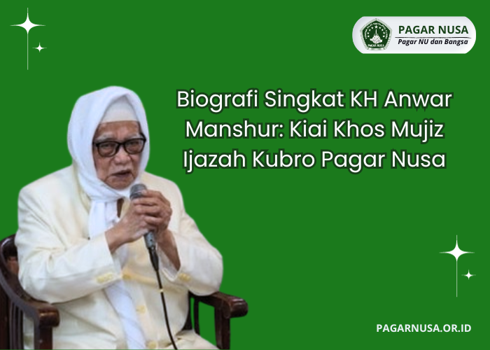 Biografi Singkat KH Anwar Manshur: Kiai Khos Mujiz Ijazah Kubro Pagar Nusa